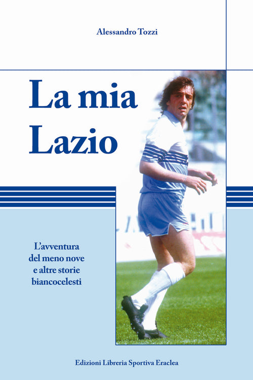 Cover of mia Lazio. L'avventura nel meno nove e altre storie biancocelesti
