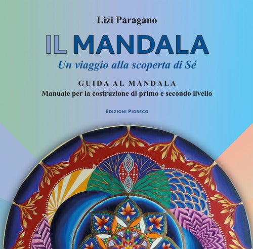 Cover of mandala. Un viaggio alla scoperta di Sé. Guida al mandala. Manuale per la costruzione di primo e secondo livello