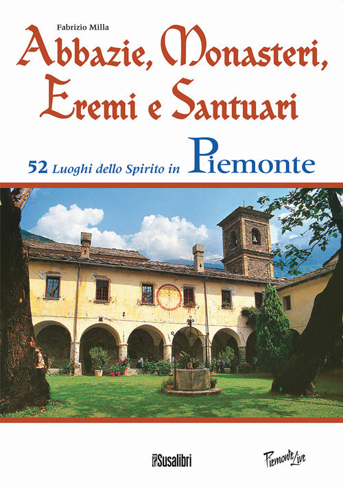 Cover of Abbazie, monasteri, eremi e santuari. 52 luoghi dello spirito in Piemonte