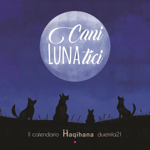 Cover of Cani LUNAtici. Il calendario Haqihana duemila21