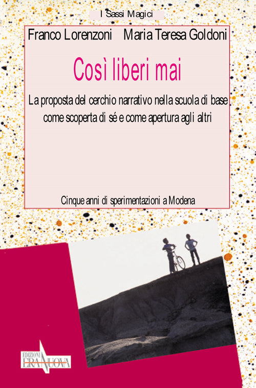 Cover of Così liberi mai. La proposta del cerchio narrativo nella scuola di base come scoperta di sé e come apertura agli altri