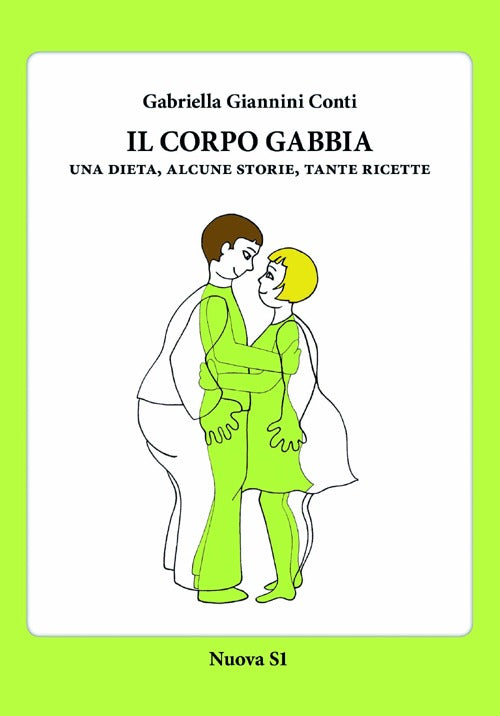 Cover of corpo gabbia. Una dieta, alcune storie, tante ricette