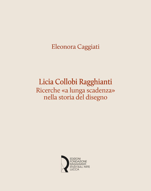 Licia Collobi Ragghianti. Ricerche a lunga scadenza nella storia del disegno