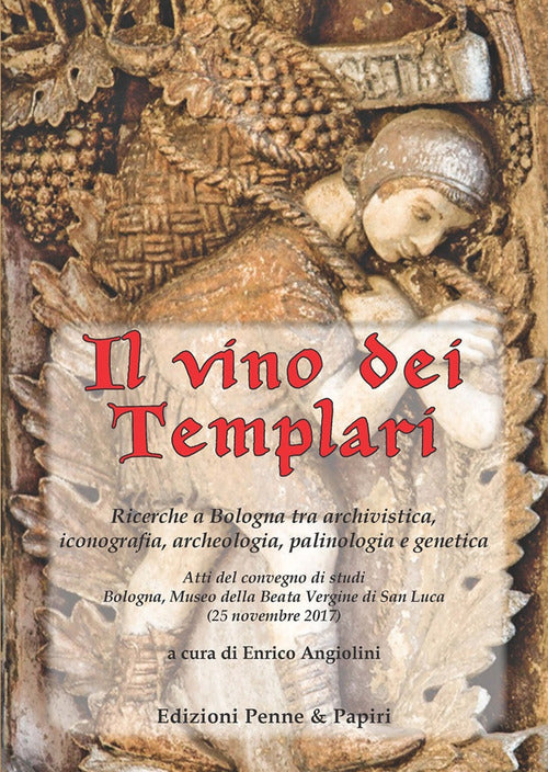 Cover of vino dei templari. Ricerche a Bologna tra archivistica, iconografia, archeologia, palinologia e genetica