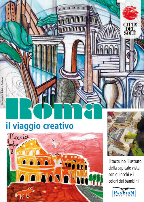Cover of Roma, il viaggio creativo. Il Taccuino illustrato della capitale vista con gli occhi e i colori dei bambini