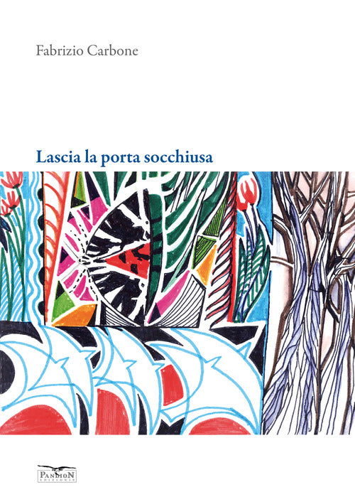 Lascia la porta socchiusa. Poesie e dipinti di Fabrizio Carbone