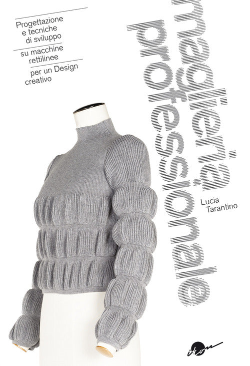 Cover of Maglieria professionale. Progettazione e tecniche di sviluppo su macchine rettilinee per un design creativo