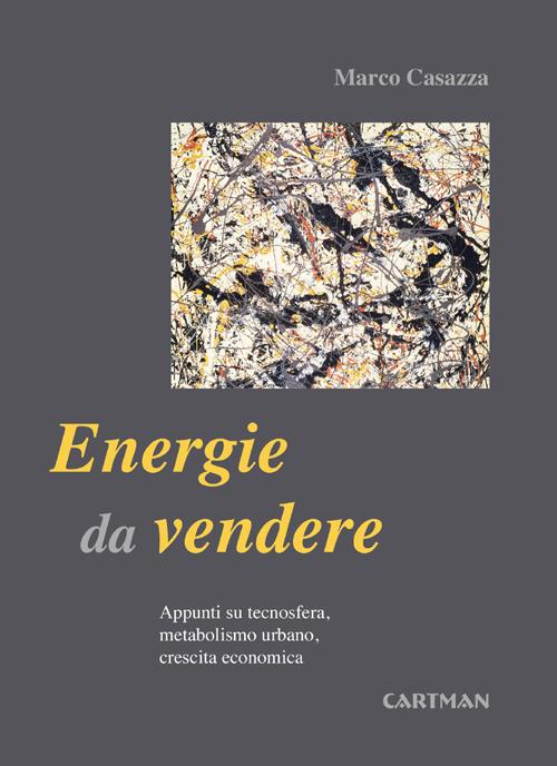 Cover of Energie da vendere. Appunti su tecnosfera, metabolismo urbano, crescita economica