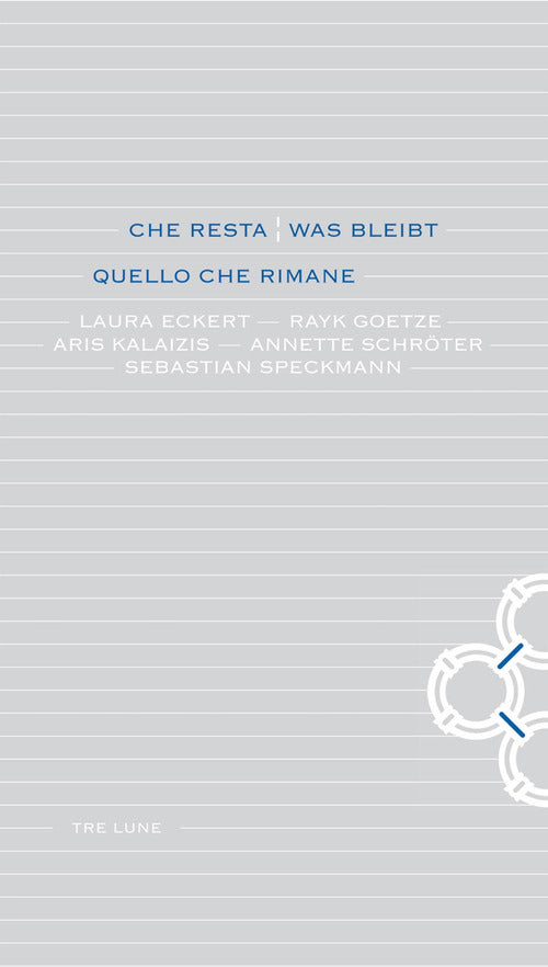 Cover of Che resta-Was bleibt. Quello che rimane. Laura Eckert, Rayk Goetze, Aris Kalaizis, Annette Schroter, Sebastian Speckmann