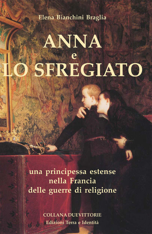 Cover of Anna e lo Sfregiato. Una principessa estense nella Francia delle guerre di religione