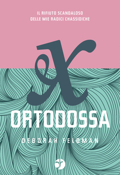 Cover of Ex ortodossa. Il rifiuto scandaloso delle mie radici chassidiche