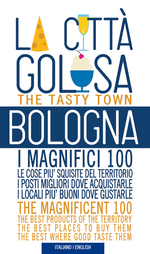 Cover of Bologna la città golosa. I magnifici 100. Le cose più squisite del territorio. I posti migliori dove acquistarle..