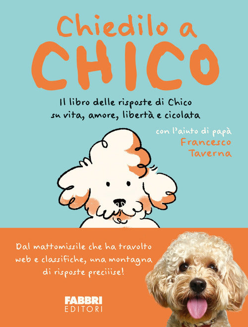 Chiedilo a Chico. Il libro delle risposte di Chico su vita, amore, libert e cicolata