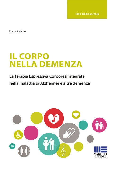 Cover of corpo nella demenza. La terapia espressiva corporea integrata nella malattia di Alzheimer e altre demenze