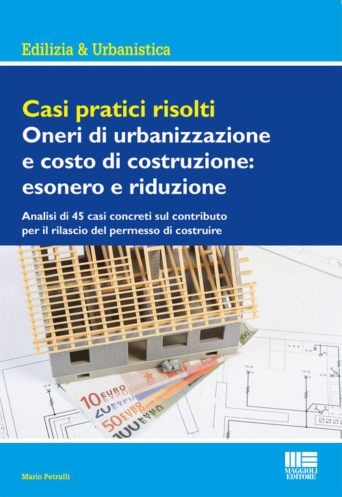 Cover of Casi pratici risolti. Oneri di urbanizzazione e costo di costruzione: esonero e riduzione