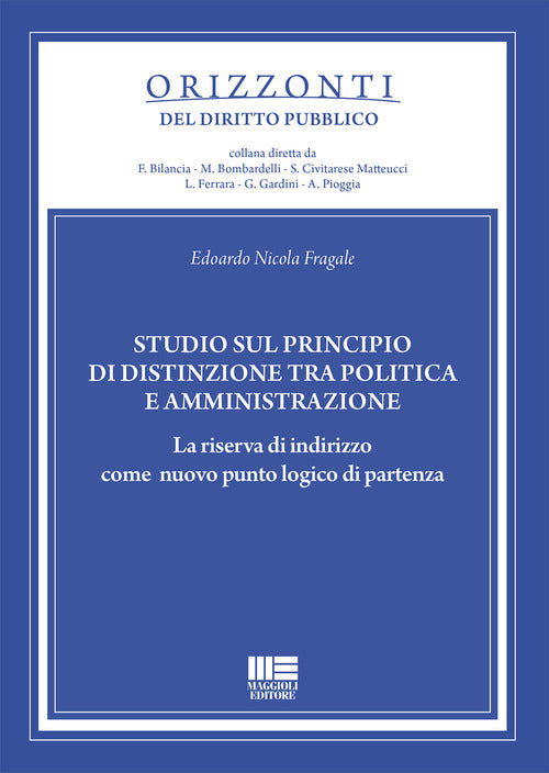 Cover of Studio sul principio di distinzione tra politica e amministrazione. La riserva di indirizzo come nuovo punto logico di partenza