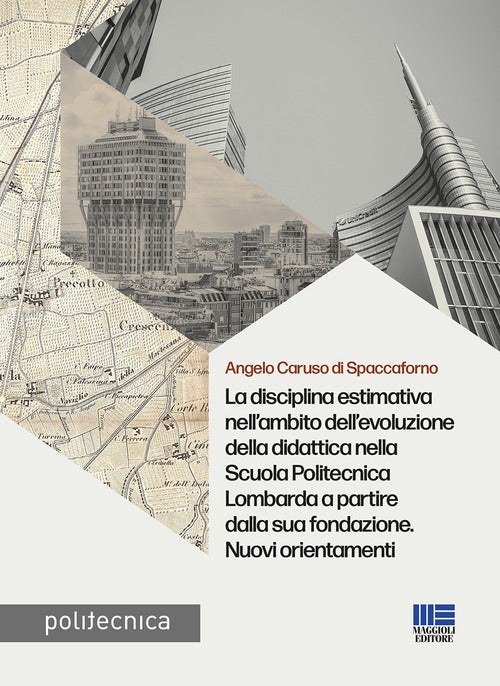 Cover of disciplina estimativa nell’ambito dell’evoluzione della didattica nella Scuola Politecnica Lombarda a partire dalla sua fondazione. Nuovi orientamenti