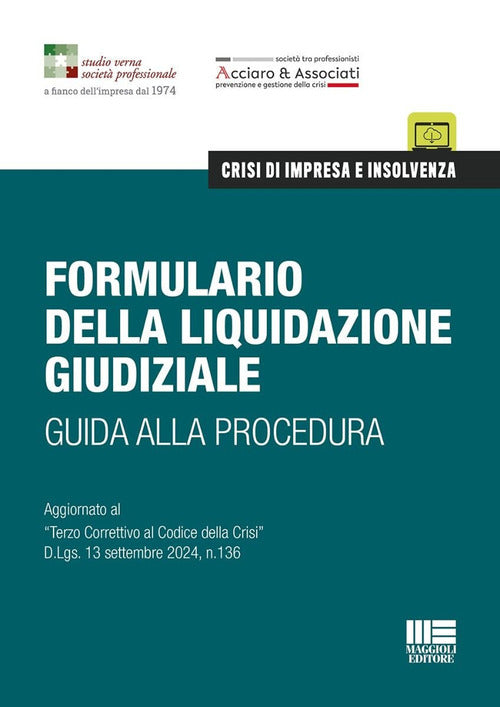 Formulario della liquidazione giudiziale. Guida alla procedura. Aggiornato al Terzo Correttivo al Codice della Crisi D.Lgs. 13 settembre 2024, n.136