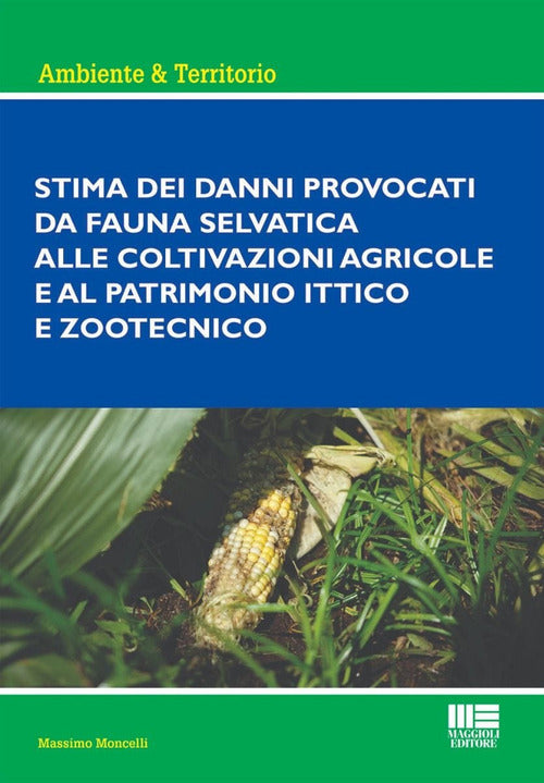 Cover of Stima dei danni provocati dalla fauna selvatica alle coltivazioni agricole e al patrimonio ittico e zootecnico