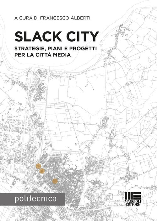 Slack City. Strategie, piani e progetti per la citt media