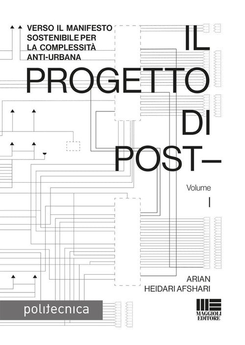 Il progetto di post-. Vol. 1: Verso il manifesto sostenibile per la complessit anti-urbana