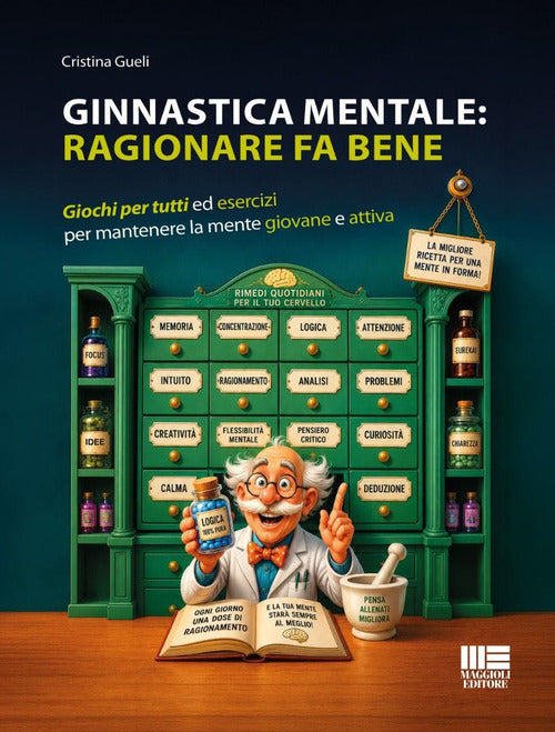 Ginnastica mentale: ragionare fa bene. Giochi per tutti ed esercizi per mantenere la mente giovane e attiva