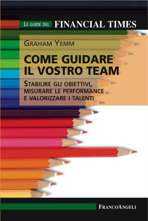 Cover of Come guidare il vostro team. Stabilire gli obiettivi, misurare le performance e valorizzare i talenti