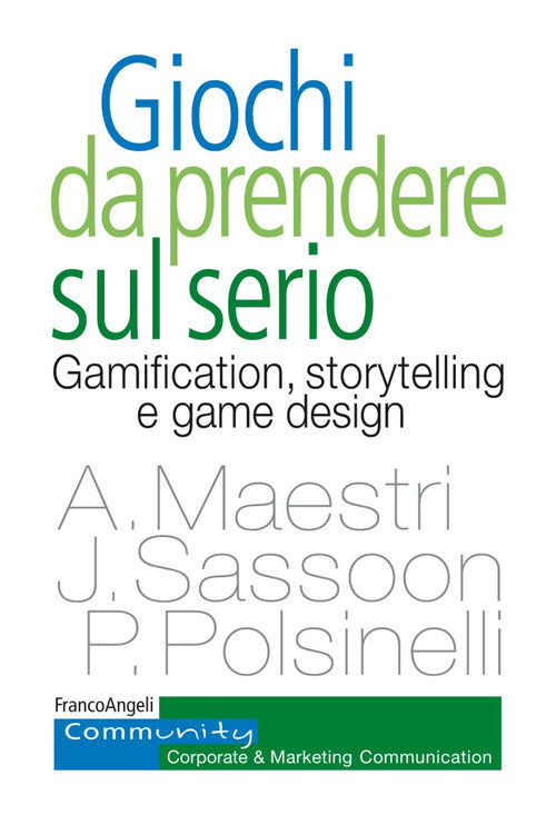 Cover of Giochi da prendere sul serio. Gamification, storytelling e game design per progetti innovativi