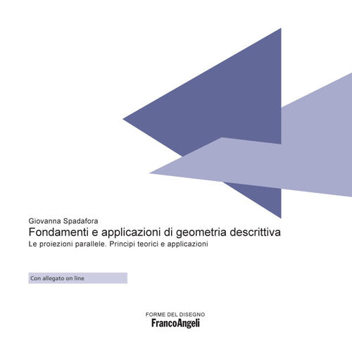 Cover of Fondamenti e applicazioni di geometria descrittiva. Le proiezioni parallele. Principi teorici e applicazioni
