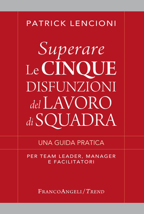 Cover of Superare le cinque disfunzioni del lavoro di squadra. Una guida pratica per team leader, manager e facilitatori