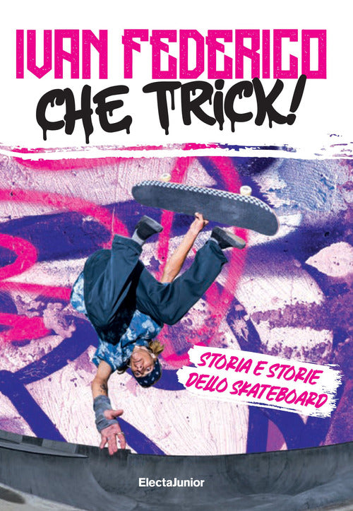 Cover of Che trick! Storia e storie dello skateboard