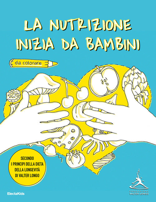 La nutrizione inizia da bambini. Secondo i principi della dieta della longevit di Valter Longo