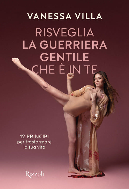 Risveglia la guerriera gentile che è in te. 12 principi per trasformare la tua vita