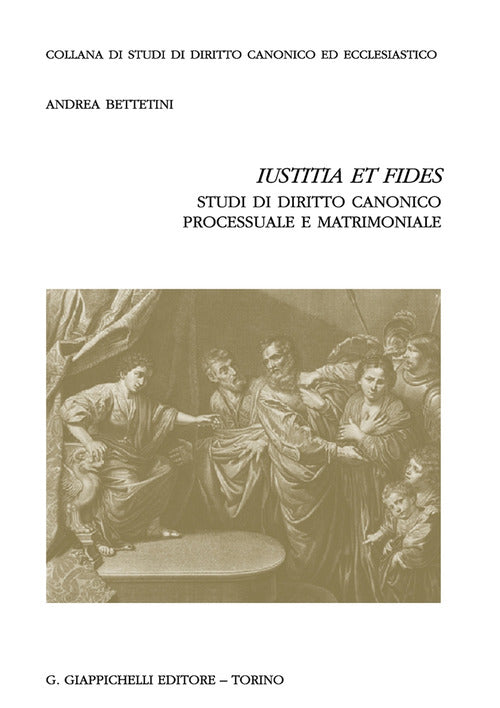 Cover of «Iustitia et fides». Studi di diritto canonico processuale e matrimoniale