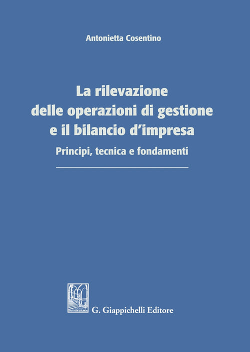 Cover of rilevazione delle operazioni di gestione e il bilancio d'impresa. Principi, tecnica e fondamenti
