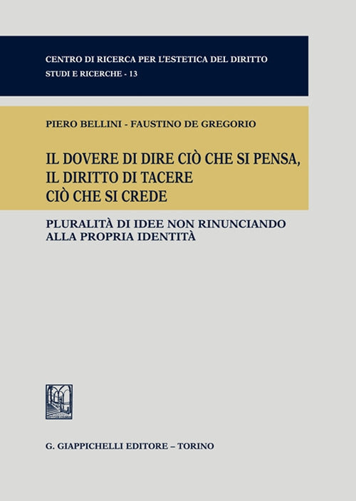 Cover of dovere di dire ciò che si pensa, il diritto di tacere ciò che si crede. Pluralità di idee non rinunciando alla propria identità
