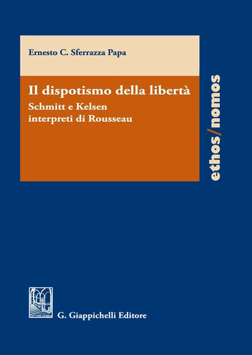 Cover of dispotismo della libertà. Schmitt e Kelsen interpreti di Rousseu