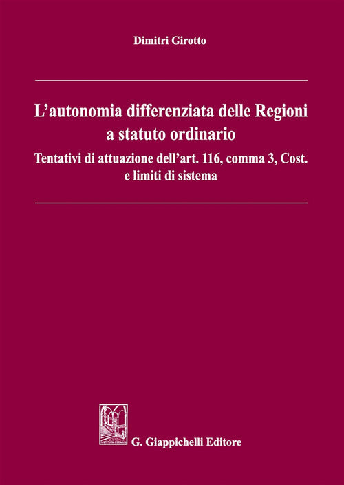 Cover of autonomia differenziata delle Regioni a statuto ordinario. Tentativi di attuazione dell'art.116, comma 3, Cost. e limiti di sistema