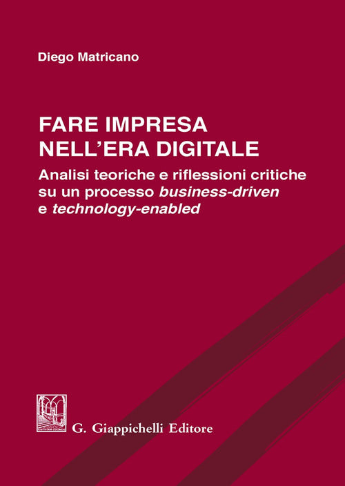 Cover of Fare impresa nell'era digitale. Analisi teoriche e riflessioni critiche su un processo business-driven e technology-enabled