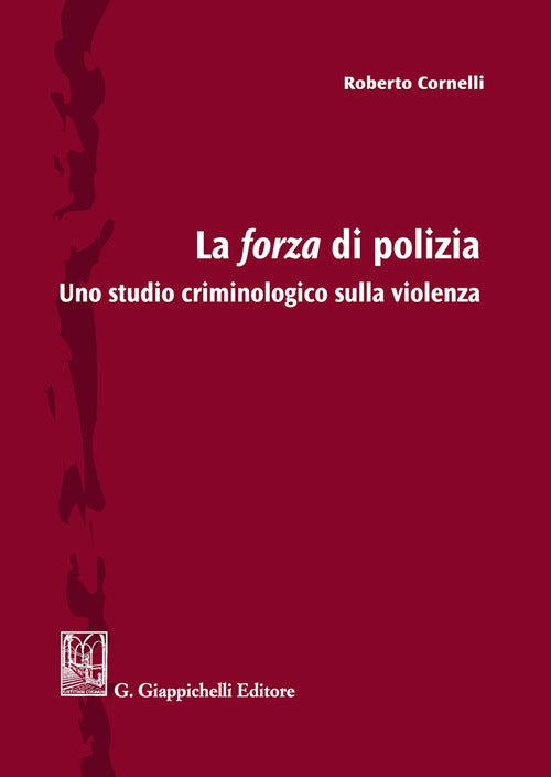 Cover of forza di polizia. Uno studio criminologico sulla violenza