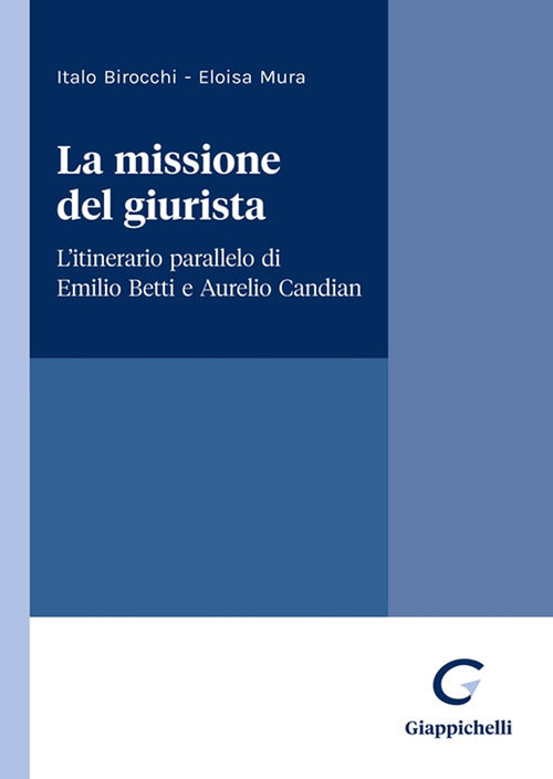 Cover of missione del giurista. L'itinerario parallelo di Emilio Betti e Aurelio Candian