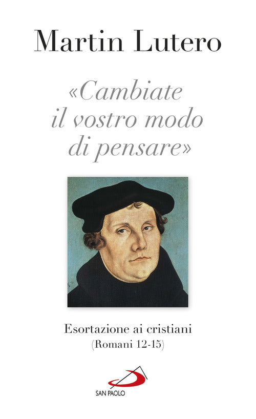 Cover of «Cambiate il vostro modo di pensare» Esortazioni ai cristiani (Romani 13-15)