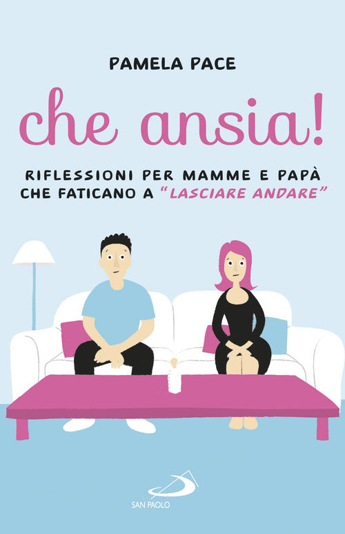 Cover of Che ansia! Riflessioni per mamme e papà che faticano a «lasciare andare»