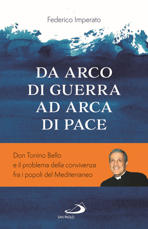 Cover of Da arco di guerra ad arca di pace. Don Tonino Bello e il problema della convivenza fra i popoli del Mediterraneo