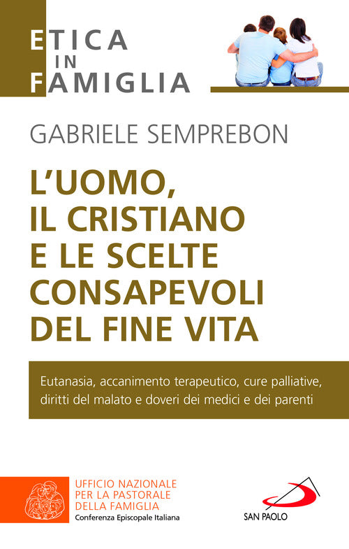 Cover of uomo, il cristiano e le scelte consapevoli del fine vita. Fare chiarezza su: eutanasia, accanimento terapeutico, cure palliative, diritti del malato e doveri dei medici e dei parenti