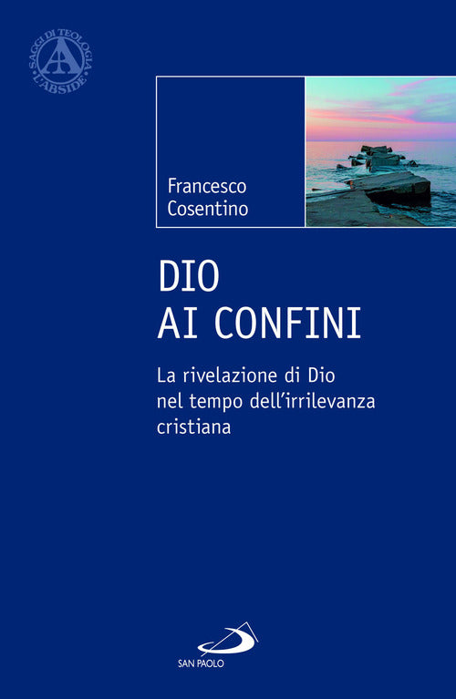 Cover of Dio ai confini. La rivelazione di Dio nel tempo dell'irrilevanza cristiana