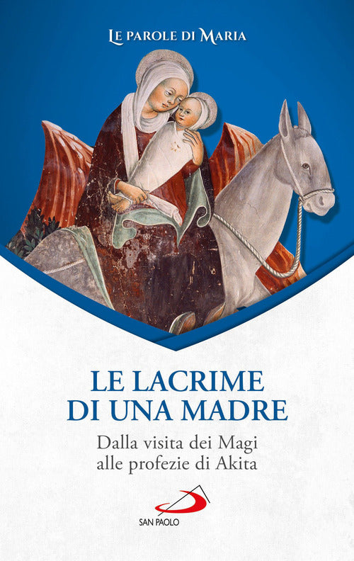 Cover of lacrime di una madre. Dalla visita dei Magi alle profezie di Akita