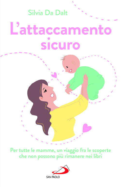 L'attaccamento sicuro. Per tutte le mamme, un viaggio fra le scoperte che non possono pi rimanere nei libri