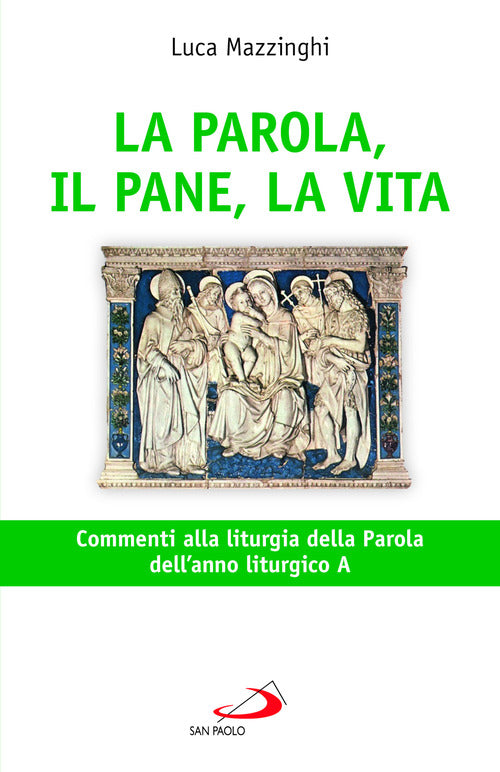 La parola, il pane, la vita. Commenti alla liturgia della parola dell'anno liturgico A