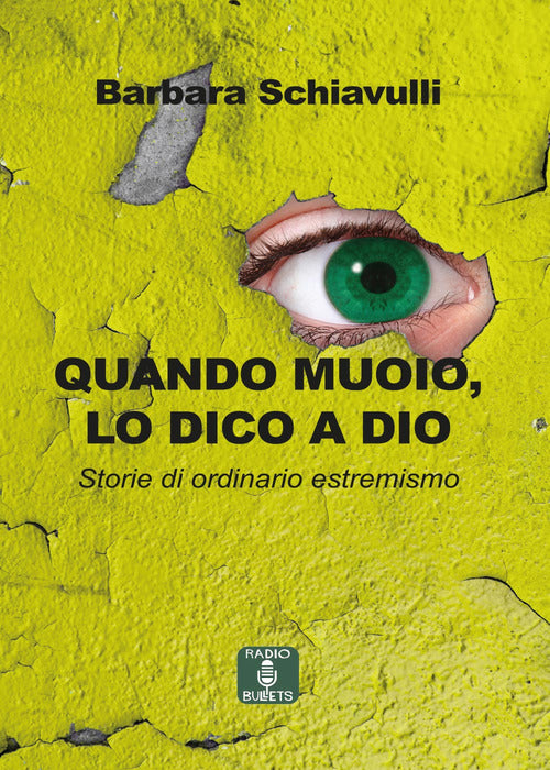 Cover of Quando muoio, lo dico a Dio. Storie di ordinario estremismo